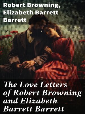 cover image of The Love Letters of Robert Browning and Elizabeth Barrett Barrett